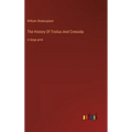 The History Of Troilus And Cressida: in large print