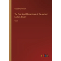 The Five Great Monarchies of the Ancient Eastern World: Vol. I
