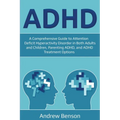 ADHD: A Comprehensive Guide to Attention Deficit Hyperactivity Disorder in Both Adults and Children, Parenting ADHD, and ADHD Treatment Options