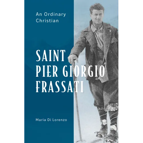 Saint Pier Giorgio Frassati: An Ordinary Christian