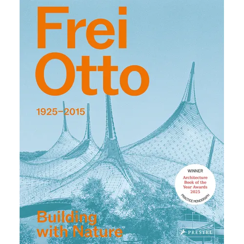 Frei Otto: 1925-2015 Building with Nature