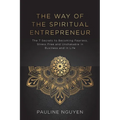 The Way of the Spiritual Entrepreneur: The 7 Secrets to Becoming Fearless, Stress Free and Unshakable in Business and in Life