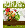 The Unofficial Plant Paradox Cookbook: Easy, Heathy Instant Pot Lectin Free Recipes to Help You Lose Weight Fast, Reduce Inflammation, And Be Longevit