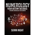 NUMEROLOGY Your Destiny Decoded: Personal Numerology For Beginners