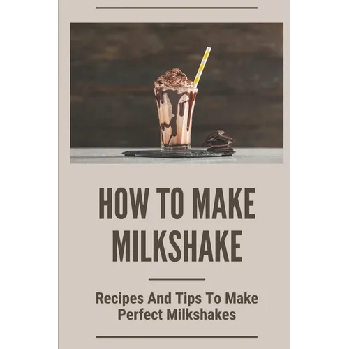 How To Make Milkshake: Recipes And Tips To Make Perfect Milkshakes: Fruit Milkshake Recipe