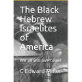 The Black Hebrew Israelites of America: We All Will Overcome!