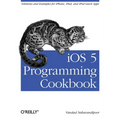 IOS 5 Programming Cookbook: Solutions & Examples for Iphone, Ipad, and iPod Touch Apps