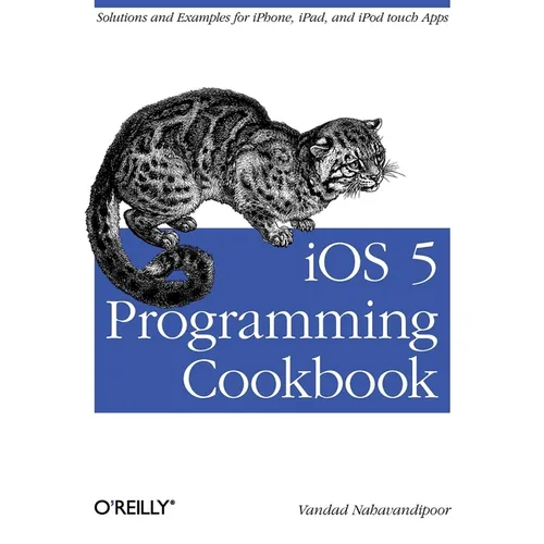 IOS 5 Programming Cookbook: Solutions & Examples for Iphone, Ipad, and iPod Touch Apps