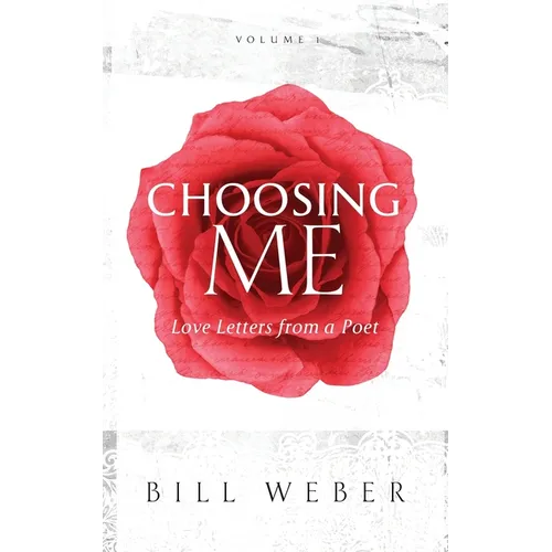 Choosing Me: Love Letters from a Poet, Volume 1