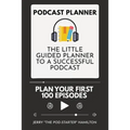 Podcast Planner: The Little Guided Planner to a Successful Podcast