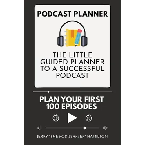 Podcast Planner: The Little Guided Planner to a Successful Podcast
