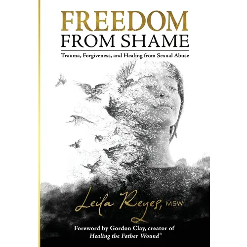 Freedom from Shame: Trauma, Forgiveness, and Healing from Sexual Abuse