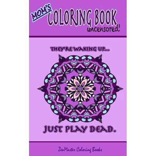 Mom's Coloring Book Uncensored (travel edition): Coloring book for Mom with kaleidoscopes, geometric designs, beautiful patterns, mandalas and a funny