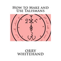 How to Make and Use Talismans
