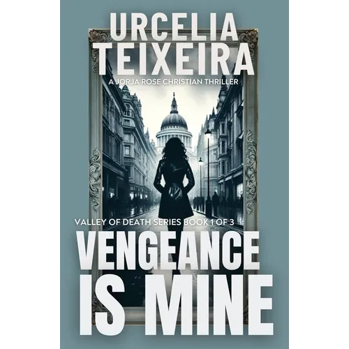 Vengeance is Mine: A Jorja Rose Christian Suspense Thriller