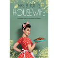 Mrs. Elliott's Housewife: Containing Practical Receipts in Cookery