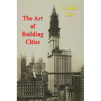 The Art of Building Cities: City Building According to Its Artistic Fundamentals - Paperback