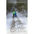 Loving Eric: A story about Adoption, Attachment, Autism & ADHD