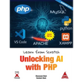 Learn from Scratch: Unlocking AI with PHP (Covers Version 8.x): Unlocking AI with PHP