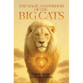 The Magic and Wisdom of the Big Cats