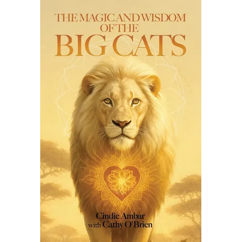 The Magic and Wisdom of the Big Cats