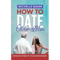 How to Date Older Men: Unveiling the Beauty of Age Gap Romance