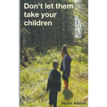 Don't Let Them Take Your Children