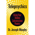 Telepsychics: Using Your Hidden Subconscious Powers