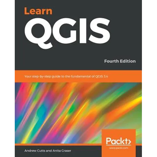 Learn QGIS: Your step-by-step guide to the fundamental of QGIS 3.4