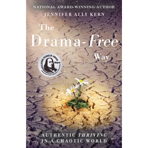 The Drama-Free Way: Authentic Thriving in a Chaotic World