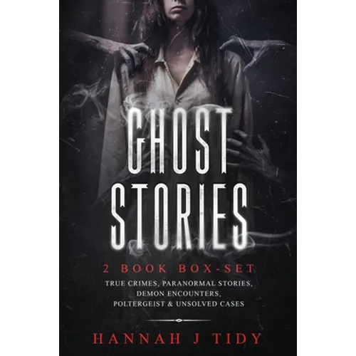 Ghost Stories: 2 book box-set: True crimes, Paranormal stories, Demon encounters, poltergeist & unsolved cases.