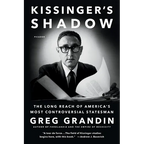 Kissinger's Shadow: The Long Reach of America's Most Controversial Statesman