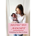How To Adopt: Everything You Want To Know: Adoption Process