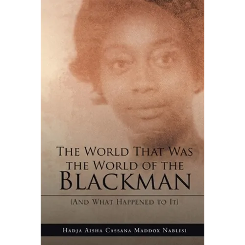 The World That Was the World of the Blackman: And What Happened to It