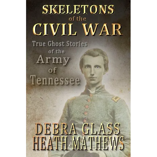 Skeletons of the Civil War: True Ghost Stories of the Civil War