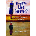 Should We Live Forever?: The Ethical Ambiguities of Aging