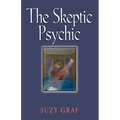 The Skeptic Psychic: An Autobiography Into The Acceptance Of The Unseen