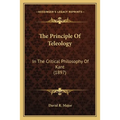 The Principle Of Teleology: In The Critical Philosophy Of Kant (1897)