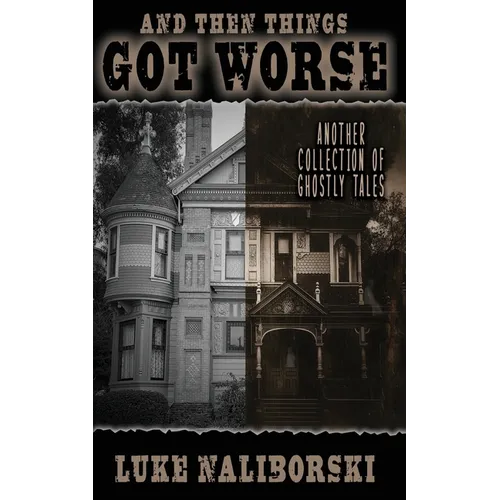 And Then Things Got Worse: Another Collection of Ghostly Tales