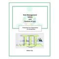 Risk Management, Safety and Control of Loss: Protecting Your Organization - an Introduction