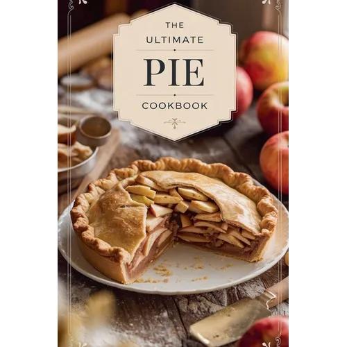The Ultimate Pie Cookbook