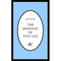 The Meaning of This Life