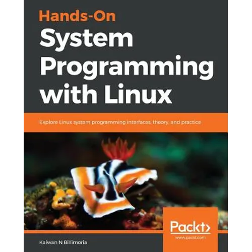 Hands-On System Programming with Linux