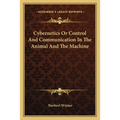 Cybernetics Or Control And Communication In The Animal And The Machine