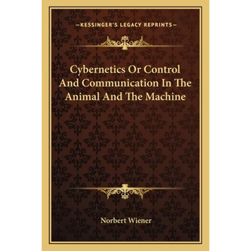 Cybernetics Or Control And Communication In The Animal And The Machine