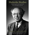 Hutterite Studies: Celebrating the Life and Work of an Anabaptist Scholar