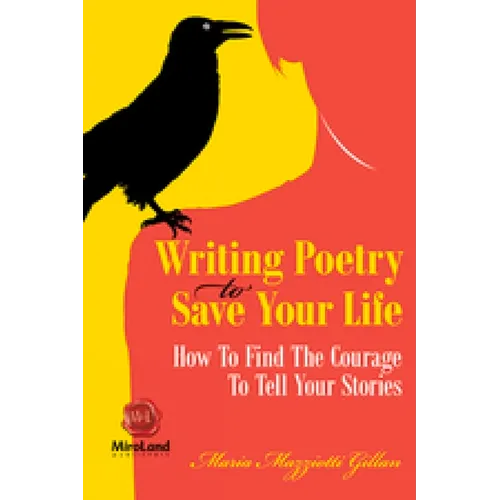 Writing Poetry to Save Your Life: How to Find the Courage to Tell Your Stories Volume 1