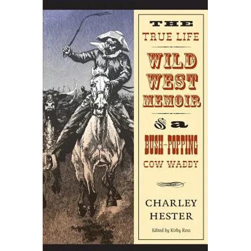 The True Life Wild West Memoir of a Bush-Popping Cow Waddy