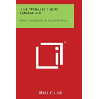 The Woman Thou Gavest Me: Being the Story of Mary O'Neill - Paperback