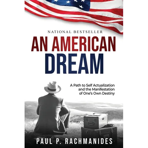 An American Dream: A Path to Self Actualization and the Manifestation of One's Own Destiny